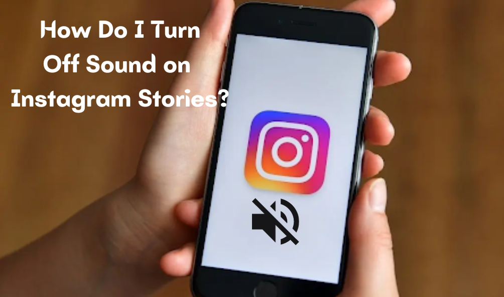Turn Off Sound on Instagram Stories