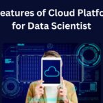 10 Key Features of Cloud Platforms for Data Scientists