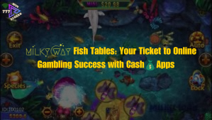 Milky-Way-Fish-Tables-Your-Ticket-to-Online-Gambling-Success-with-Cash-Apps