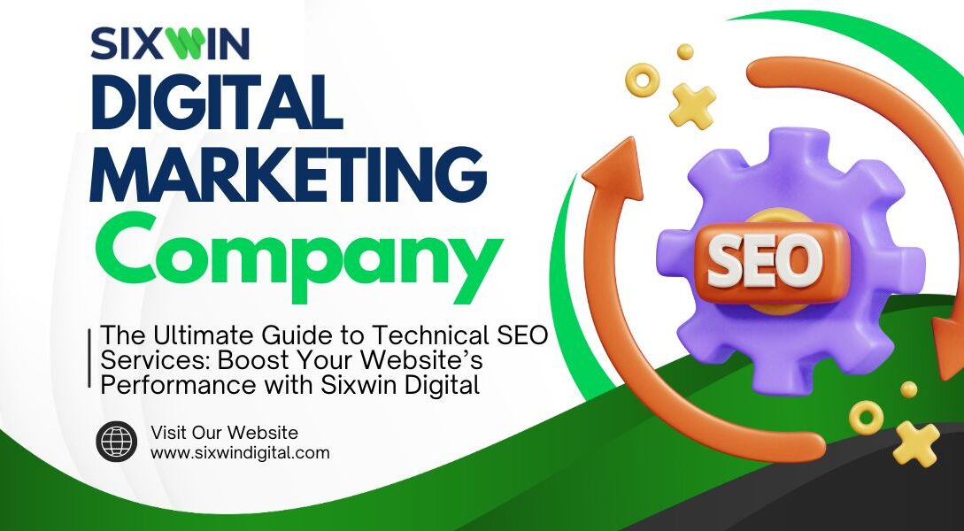 The Ultimate Guide to Technical SEO Services: Boost Your Website’s Performance with Sixwin Digital